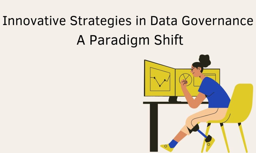 innovative-strategies-in-data-governance:-a-paradigm-shift